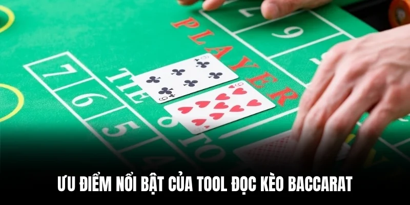 Ưu điểm nổi bật của tool đọc kèo baccarat.